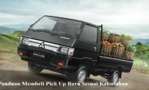 Panduan Membeli Pick Up Baru Sesuai Kebutuhan Pick Up Baru